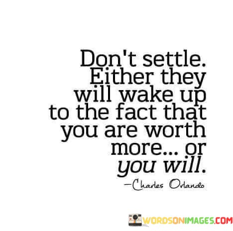 Dont-Settle-Either-They-Will-Wake-Up-To-The-Fact-Quotes.jpeg