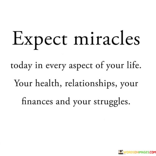 Expect Miracles Today Is Every Aspect Of Your Life Quotes