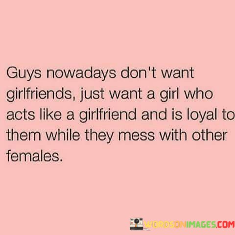 Guys-Nowadays-Dont-Want-Girlfriends-Just-Want-Quotes.jpeg