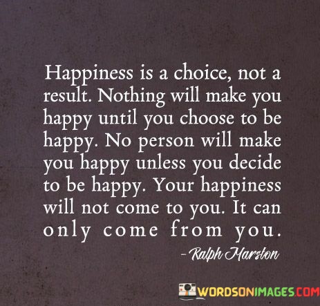 Happiness-Is-A-Choice-Not-A-Result-Nothing-Quotes58ab7cd4f7d8c865.jpeg