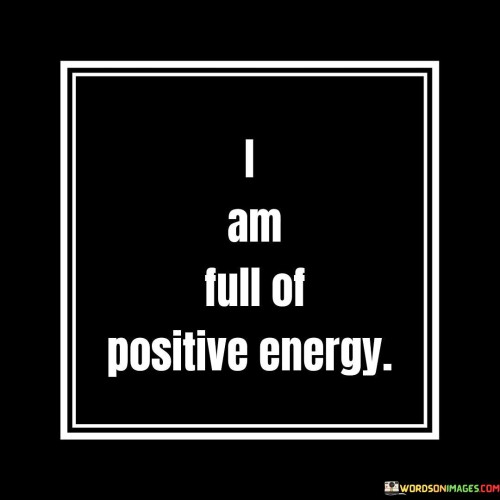 I Am Full Of Positive Energy Quotes