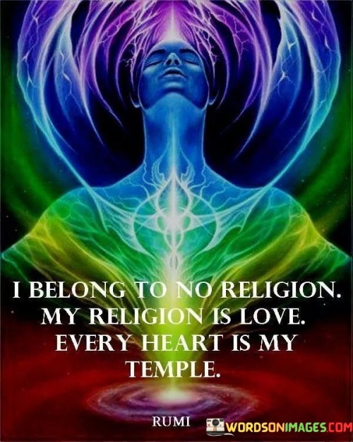 I Belong To No Religion My Religion Is Love Every Heart Quotes