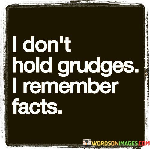 I-Dont-Hold-Grudges-I-Remember-Facts-Quotes.jpeg