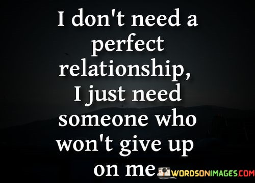 I-Dont-Need-A-Perfect-Relationship-I-Just-Need-Someone-Quotes