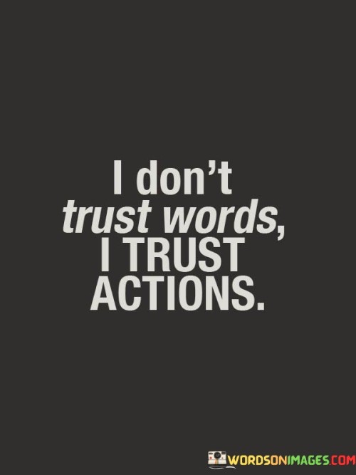 I-Dont-Trust-Words-I-Trust-Actions-Quotes.jpeg