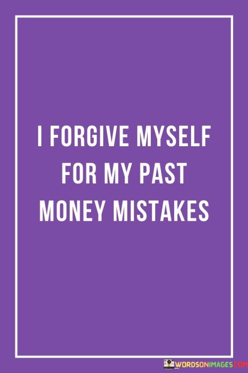 I-Forgive-Myself-For-My-Past-Money-Mistakes-Quotes.jpeg