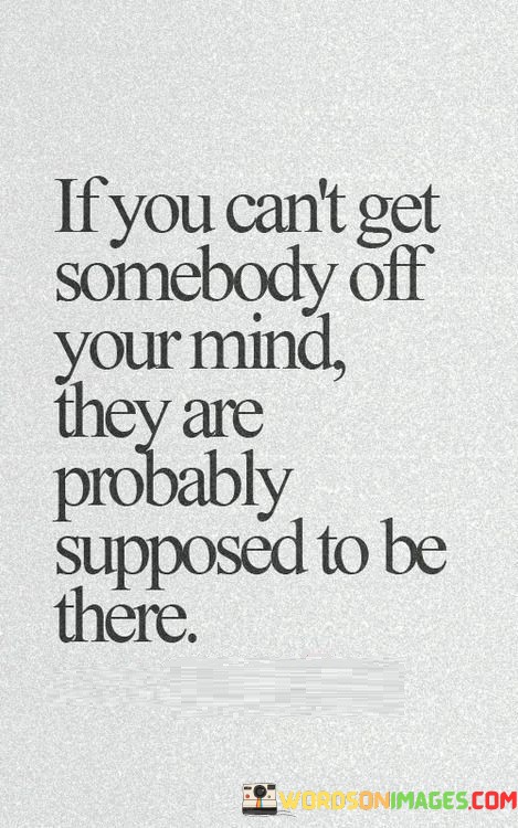 If-You-Cant-Get-Somebody-Off-Your-Mind-They-Are-Probably-Quotes.jpeg