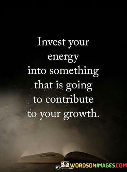 Invest-Your-Energy-Into-Something-That-Is-Going-Quotes.jpeg