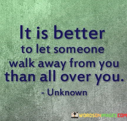 It-Is-Better-To-Let-Someone-Walk-Away-Quotes.jpeg