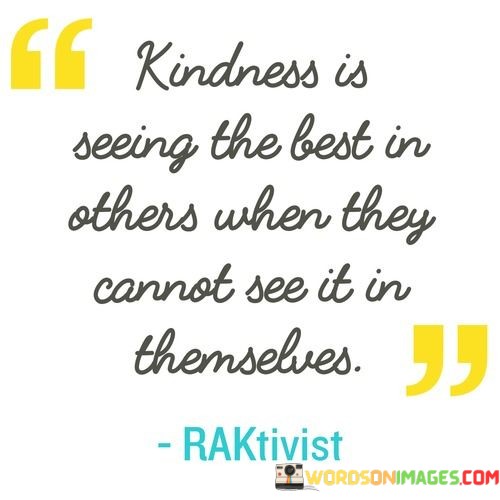 Kindness-Is-Seeing-The-Best-In-Others-When-Quotes.jpeg