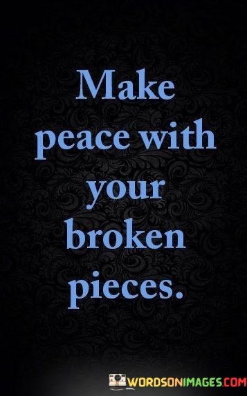 Make-Peace-With-Your-Broken-Piece-Quotes.jpeg
