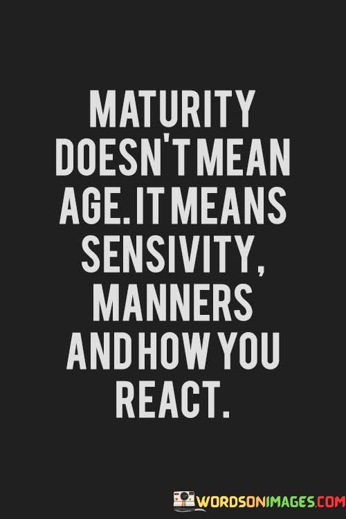 Maturity-Doesnt-Mean-Age-Quotes.jpeg