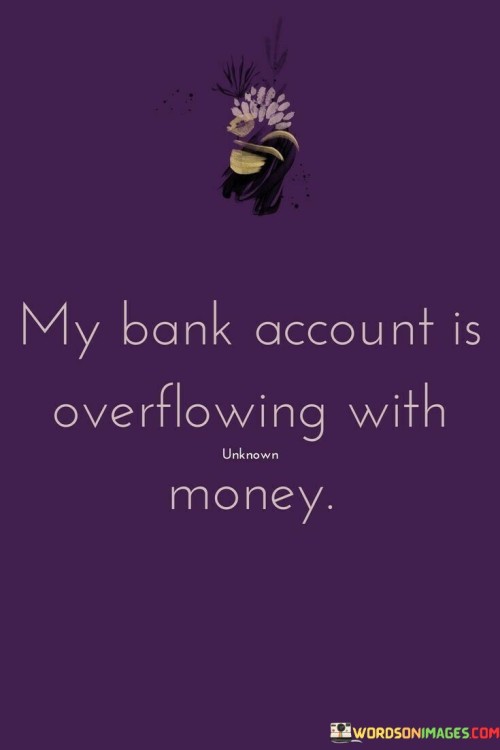 My-Bank-Account-Is-Overflowing-With-Money-Quotes.jpeg
