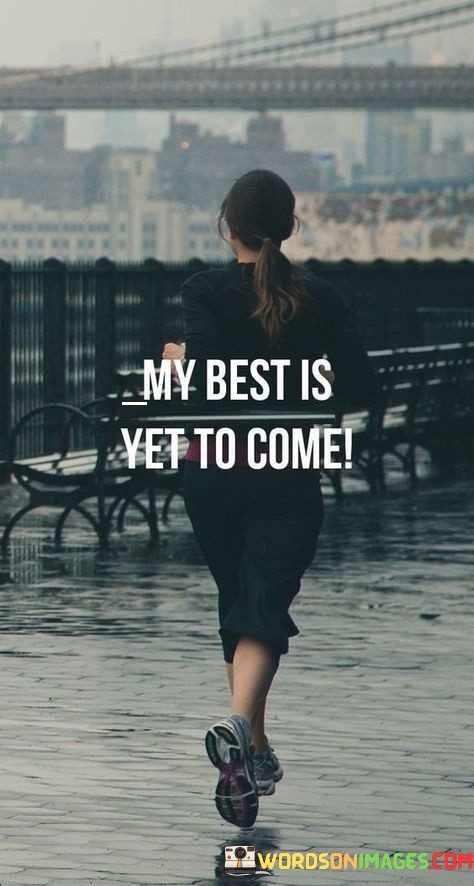 My-Best-Is-Yet-To-Come-Quotes.jpeg