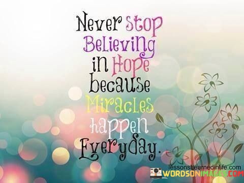 Never-Stop-Believing-In-Hope-Because-Miracles-Quotes.jpeg