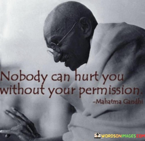 Nobody Can Hurt You Without Your Permissions Quotes