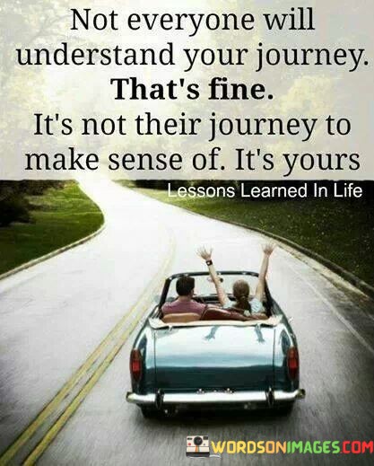 Not-Everyone-Will-Understand-Your-Journey-Thats-Fine-Its-Quotes.jpeg