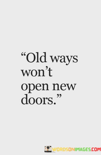 Old-Ways-Wont-Open-New-Doors-Quotes.jpeg