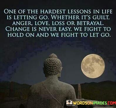 One-Of-The-Hardest-Lessons-In-Life-Is-Letting-Go-Quotes.jpeg