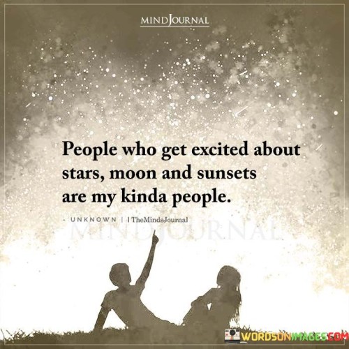 People Who Get Excited About Stars Moon And Sunsets Are My Kinda People Quotes