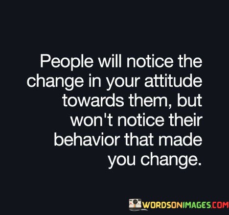 People-Will-Notice-The-Change-In-Your-Attitude-Quotes.jpeg