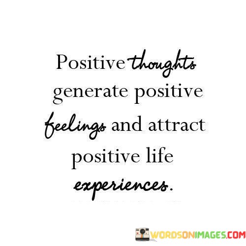 Positive-Thoughts-Generate-Positive-Feelings-And-Attract-Quotes.jpeg