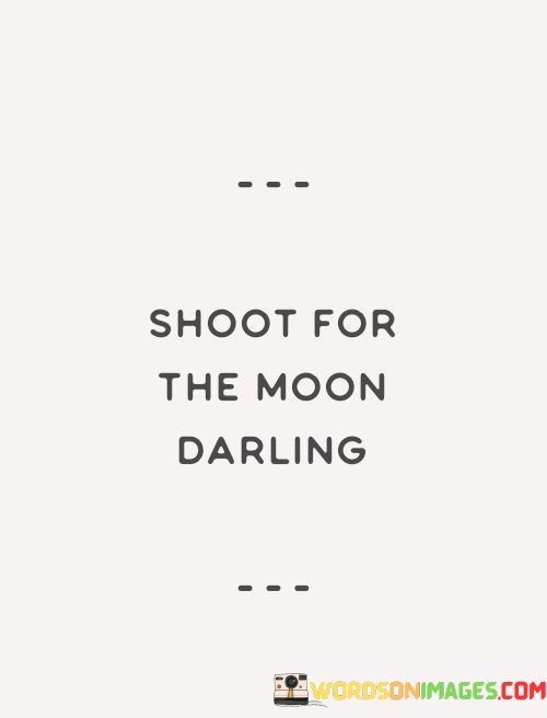 Shoot-For-The-Moon-Darling-Quotes.jpeg