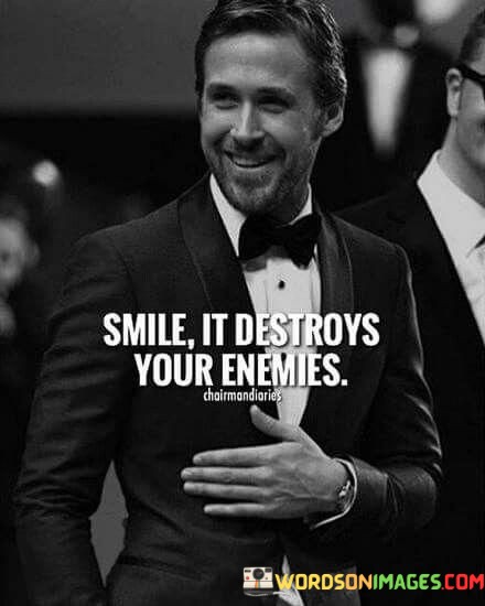 Smile-It-Destroys-Your-Enemies-Quotes.jpeg