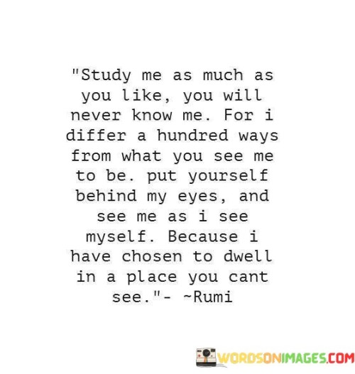 Study Me As Much As You Like You Will Never Know Me For Quotes