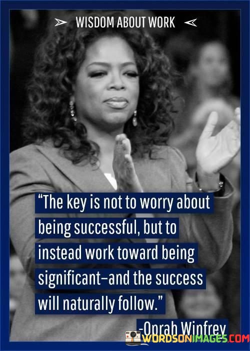 The-Key-Is-Not-To-Worry-About-Being-Successful-Quotes.jpeg