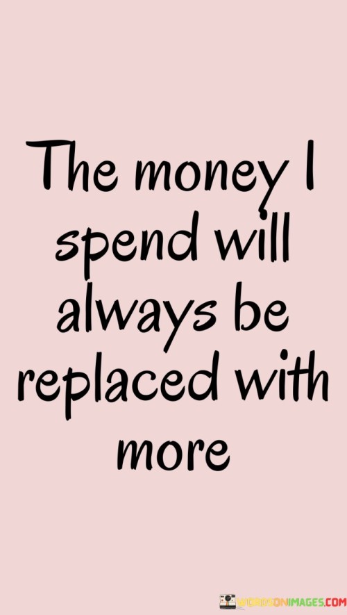 The-Money-I-Spend-Will-Always-Be-Replaced-With-More-Quotes.jpeg