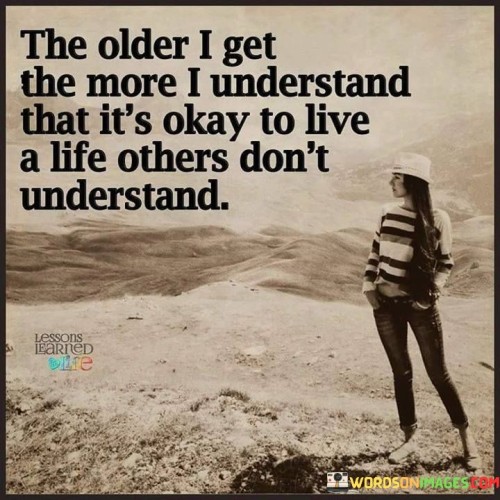 The-Older-I-Get-The-Mor-I-Understand-That-Its-Okay-Quotes.jpeg