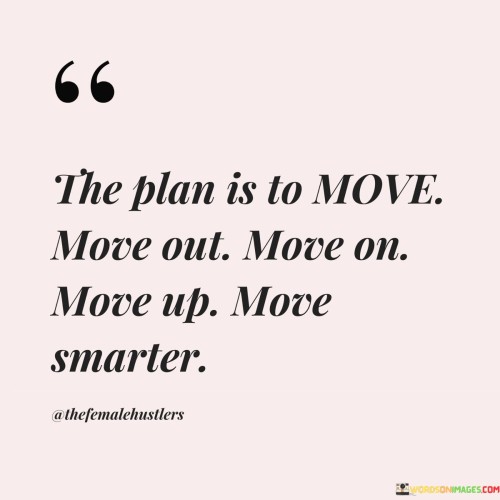 The-Plan-Is-To-Move-Move-Out-Move-On-Move-Quotes.jpeg