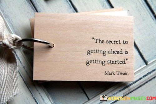 The-Secret-To-Getting-Ahead-Is-Getting-Started-Quotes.jpeg