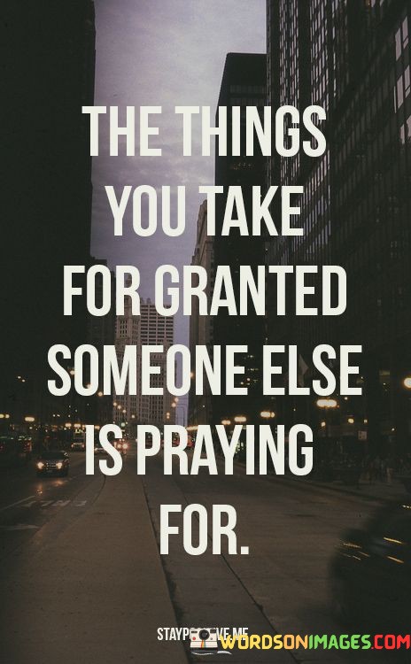 The-Things-You-Take-For-Granted-Someone-Else-Quotes.jpeg
