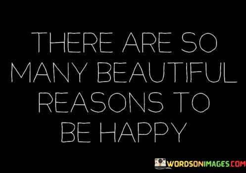 There-Are-So-Many-Beautiful-Reasons-To-Be-Happy-Quotes.jpeg