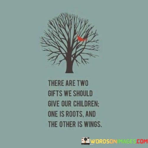There-Are-Two-Gifts-We-Should-Give-Our-Childern-Quotes.jpeg