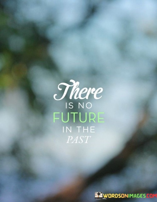 There-Is-No-Future-In-The-Past-Quotes.jpeg