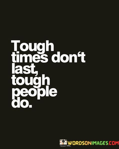 Tough-Times-Dont-Last-Tough-People-Do-Quotes.jpeg