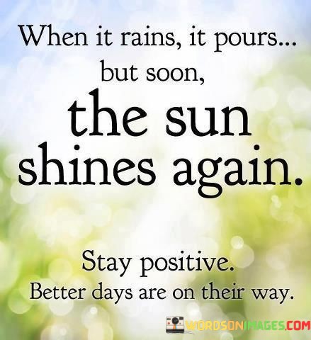 When-It-Rains-It-Pours-But-Soon-The-Sun-Shines-Again-Quotes.jpeg
