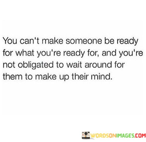 You-Cant-Make-Someone-Be-Ready-For-What-Youre-Quotes.jpeg