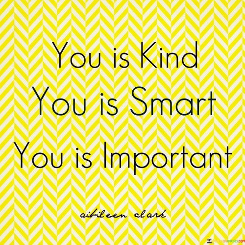 You-Is-Kind-You-Is-Smart-You-Is-Important-Quotes.jpeg