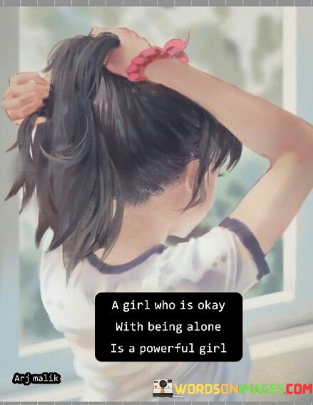 A-Girl-Who-Is-Okay-With-Being-Alone-Quotes.jpeg