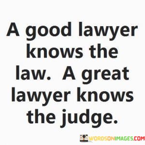 A-Good-Lawyer-Knows-The-Law-A-Great-Lawyer-Knows-The-Judge-Quotes.jpeg