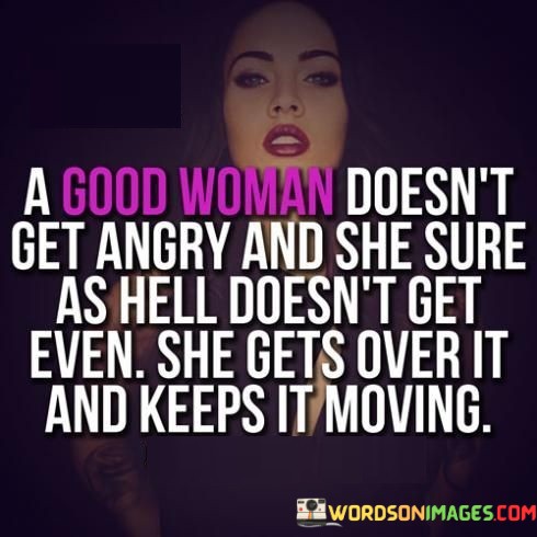 A-Good-Woman-Doesnt-Get-Angry-And-Quotes.jpeg