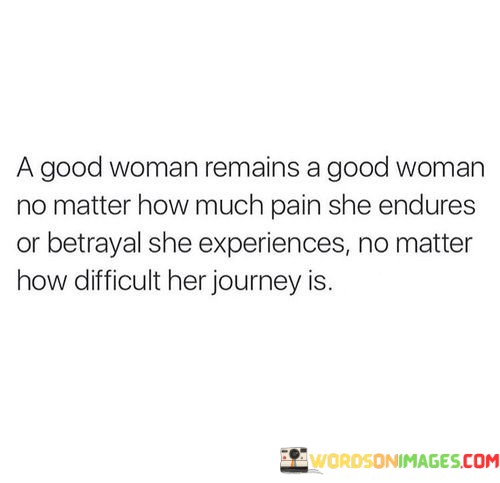 A-Good-Woman-Remains-A-Good-Woman-No-Matter-Quotes.jpeg