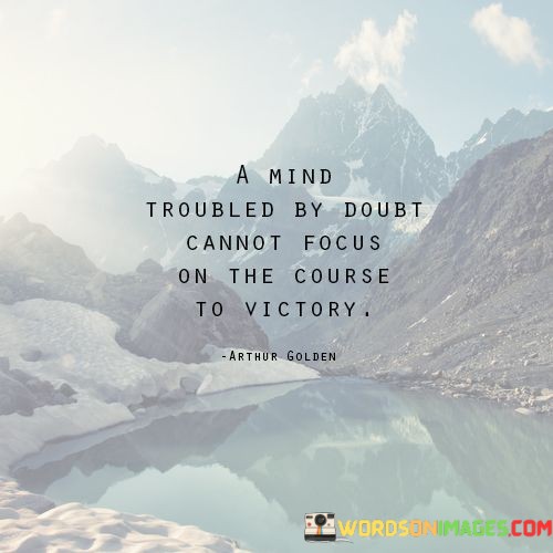 A Mind Troubled By Doubt Cannot Focus On The Course Quotes