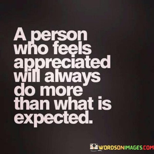 A Person Who Feels Appreciated Will Always Do More Than What Is Expected Quotes