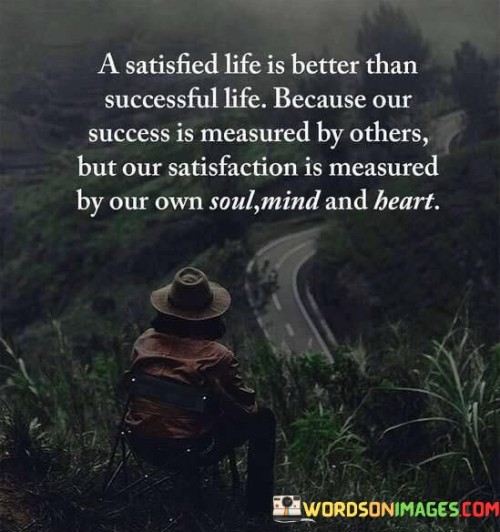 A Satisfied Life Is Better Than Successful Life Because Our Quotes