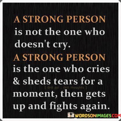 A-Strong-Person-Is-Not-The-One-Who-Doesnt-Cry-Quotes.jpeg